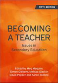 Becoming a Teacher : Issues in Secondary Education - Meg Maguire