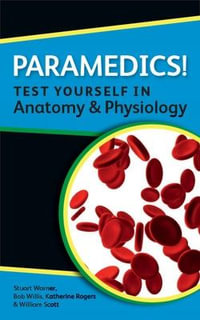 Paramedics! Test yourself in Anatomy and Physiology : UK Higher Education OUP Humanities & Social Sciences Health & Social Welfare - Katherine Rogers