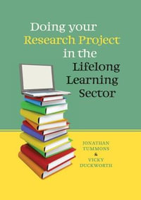 Doing your Research Project in the Lifelong Learning Sector : UK Higher Education OUP Humanities & Social Sciences Education OUP - Jonathan Tummons