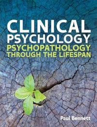 Clinical Psychology : Psychopathology through the Lifespan - Paul W. Bennett