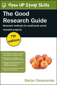 The Good Research Guide : Research Methods for Small-Scale Social Research Projects : 7th Edition - Martyn Denscombe