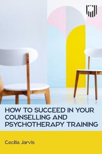 How to Succeed in your Counselling and Psychotherapy Training - Cecilia Jarvis