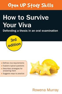 How to Survive Your Viva : Defending a Thesis in an Oral Examination : 3rd Edition - Rowena Murray