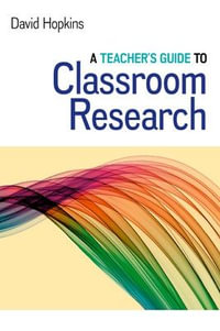 A Teacher's Guide to Classroom Research : UK Higher Education OUP Humanities & Social Sciences Educati - David Hopkins