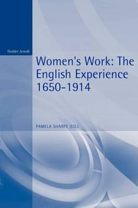 Women's Work : The English Experience 1650-1914 - Pamela Sharpe