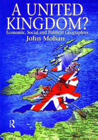 A United Kingdom? : Economic, Social and Political Geographies - John Mohan