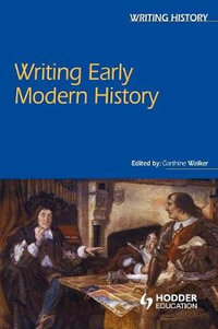 Writing Early Modern History : Writing History - Garthine Walker