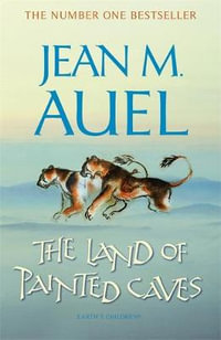 The Land of Painted Caves : Earth's Children Series : Book 6 - Jean M. Auel