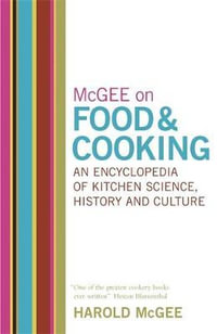 McGee on Food and Cooking : An Encyclopedia of Kitchen Science, History and Culture - Harold McGee