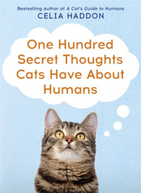 One Hundred Secret Thoughts Cats have about Humans - Celia Haddon