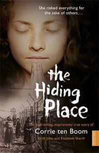 The Hiding Place : How one courageous family triumphed over hate - Corrie Ten Boom