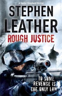 Rough Justice : Spider Shepherd Thrillers : Book 7 - Stephen Leather