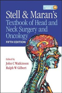 Stell & Maran's Textbook of Head and Neck Surgery and Oncology : CENGAGE - John Watkinson