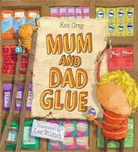 Mum and Dad Glue - Kes Gray