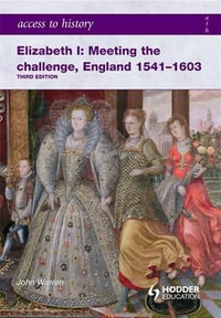 Access to History : Elizabeth I: Meeting the Challenge England 1541-1603 - John Warren Stewig