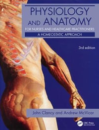 Physiology and Anatomy for Nurses and Healthcare Practitioners 3E : Hodder Arnold Publication - John Clancy