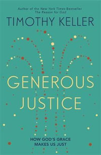 Generous Justice : How God's Grace Makes Us Just - Timothy Keller