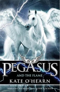 Pegasus and the Flame : Pegasus Series : Book 1 - Kate O'Hearn