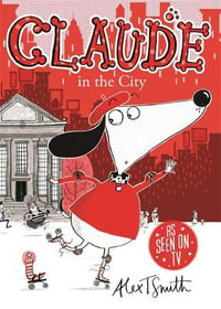 Claude in the City : Claude: Book 1 - Alex T. Smith