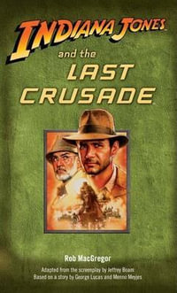 Indiana Jones and the Last Crusade : Indiana Jones - Rob MacGregor