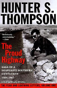 Proud Highway : Saga of a Desperate Southern Gentleman, 1955-1967 - Hunter S. Thompson