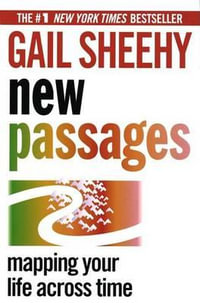 New Passages : Mapping Your Life Across Time - Gail Sheehy