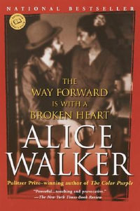 The Way Forward Is with a Broken Heart : Ballantine Reader's Circle - Alice Walker