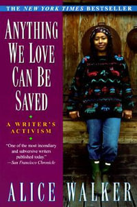 Anything We Love Can Be Saved : A Writer's Activism - Alice Walker