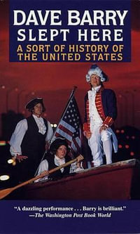 Dave Barry Slept Here : A Sort of History of the United States - Dave Barry