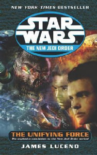 Star Wars: Unifying Force : The New Jedi Order: Unifying Force - James Luceno