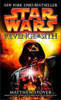 Revenge of the Sith : Star Wars: Episode III - Matthew Stover