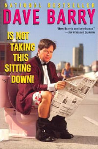 Dave Barry Is Not Taking This Sitting Down - Dave Barry