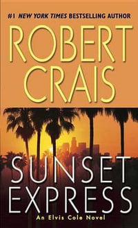 Sunset Express : Elvis Cole and Joe Pike Novel - Robert Crais