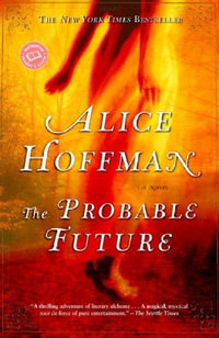 The Probable Future : Ballantine Reader's Circle - Alice Hoffman