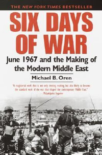 Six Days of War : June 1967 and the Making of the Modern Middle East - Michael B. Oren