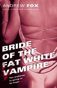 Bride of the Fat White Vampire : A Novel - Andrew Fox