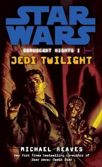 Jedi Twilight : Star Wars Legends (Coruscant Nights, Book I) - Michael Reaves