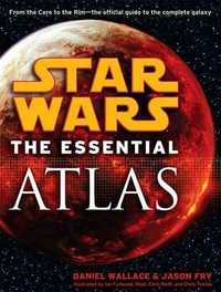 Star Wars: The Essential Atlas : Star Wars - Daniel Wallace