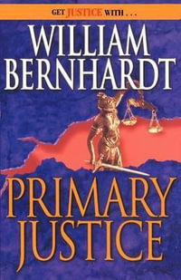 Primary Justice : A Ben Kincaid Novel of Suspense - William Bernhardt