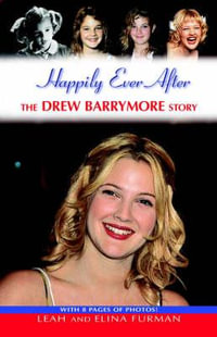 Happily Ever After : The Drew Barrymore Story - Leah Furman