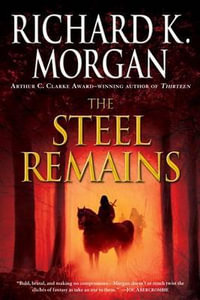 The Steel Remains : Land Fit for Heroes - Richard K. Morgan