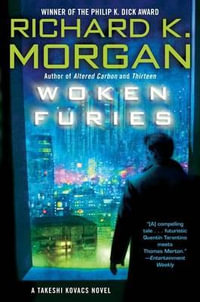 Woken Furies : Takeshi Kovacs - Richard K. Morgan