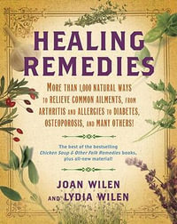 Healing Remedies : More Than 1,000 Natural Ways to Relieve the Symptoms of Common Ailments, from Arthritis and Allergies to Diabetes, Ost - Lydia Wilen