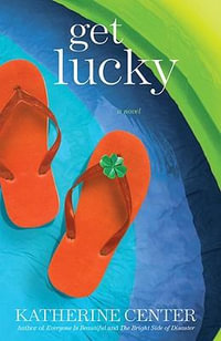 Get Lucky : A Novel - Katherine Center