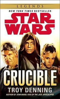 Crucible : Star Wars Legends - Troy Denning