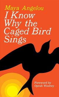 I Know Why the Caged Bird Sings - Maya Angelou