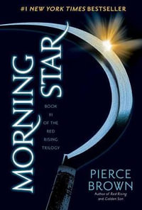 Morning Star : Book 3 of the Red Rising Saga - Pierce Brown