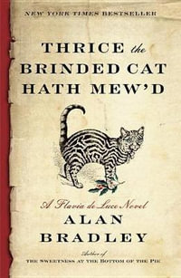 Thrice the Brinded Cat Hath Mew'd : A Flavia de Luce Novel - Alan Bradley