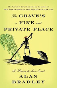 The Grave's a Fine and Private Place : A Flavia de Luce Novel - Alan Bradley