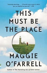 This Must Be the Place : Vintage Contemporaries - Maggie O'Farrell